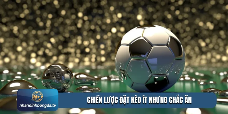 chiến lược đặt kèo ít nhưng chắc ăn