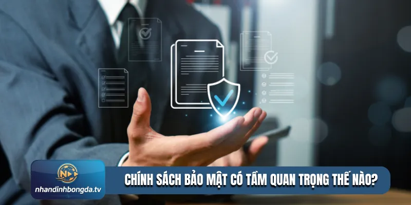 Chính sách bảo mật có tầm quan trọng thế nào?