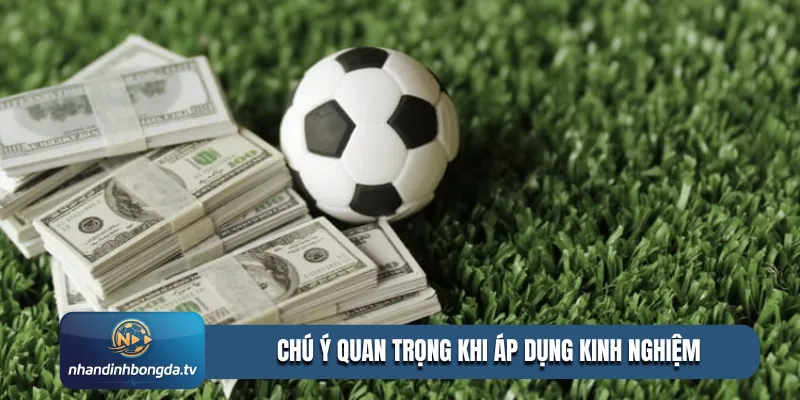 Chú ý quan trọng khi áp dụng kinh nghiệm