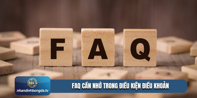 FAQ cần nhớ trong điều kiện điều khoản