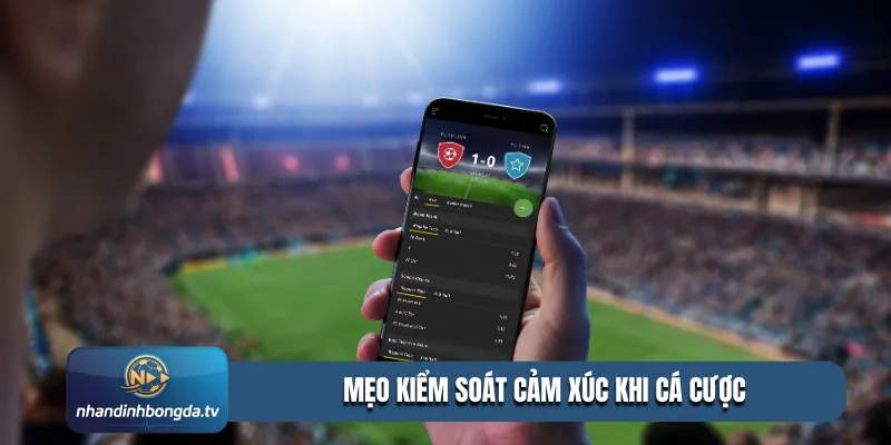 mẹo kiểm soát cảm xúc khi cá cược