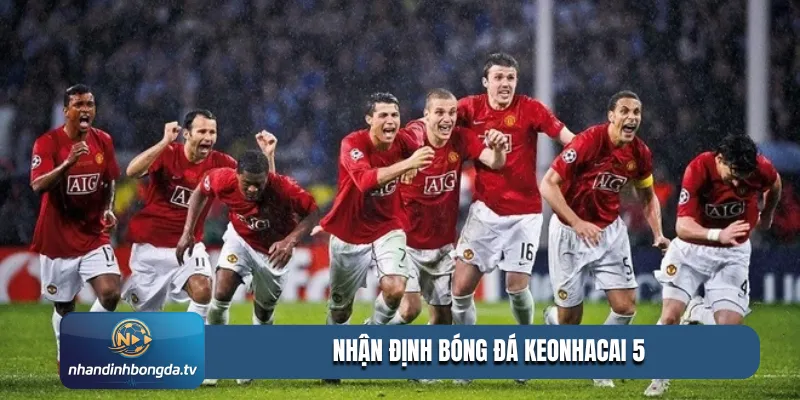 Nhận định bóng đá keonhacai 5