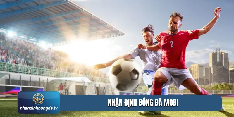 Nhận định bóng đá mobi