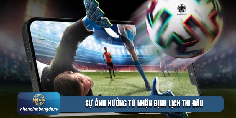 Sự ảnh hưởng từ nhận định lịch thi đấu