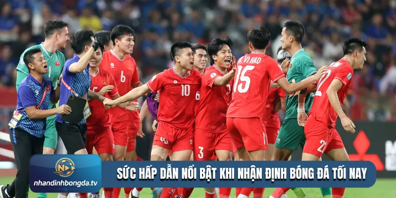 Sức hấp dẫn nổi bật khi nhận định bóng đá tối nay