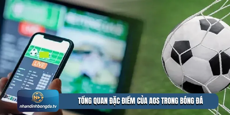 Tổng quan đặc điểm của AOS trong bóng đá