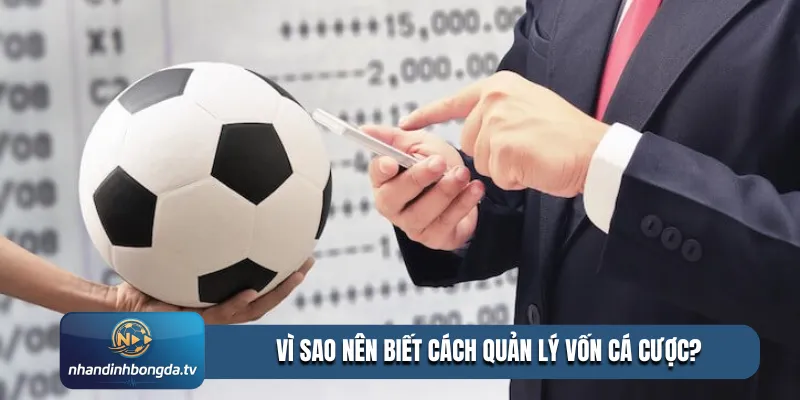 Vì sao nên biết cách quản lý vốn cá cược?